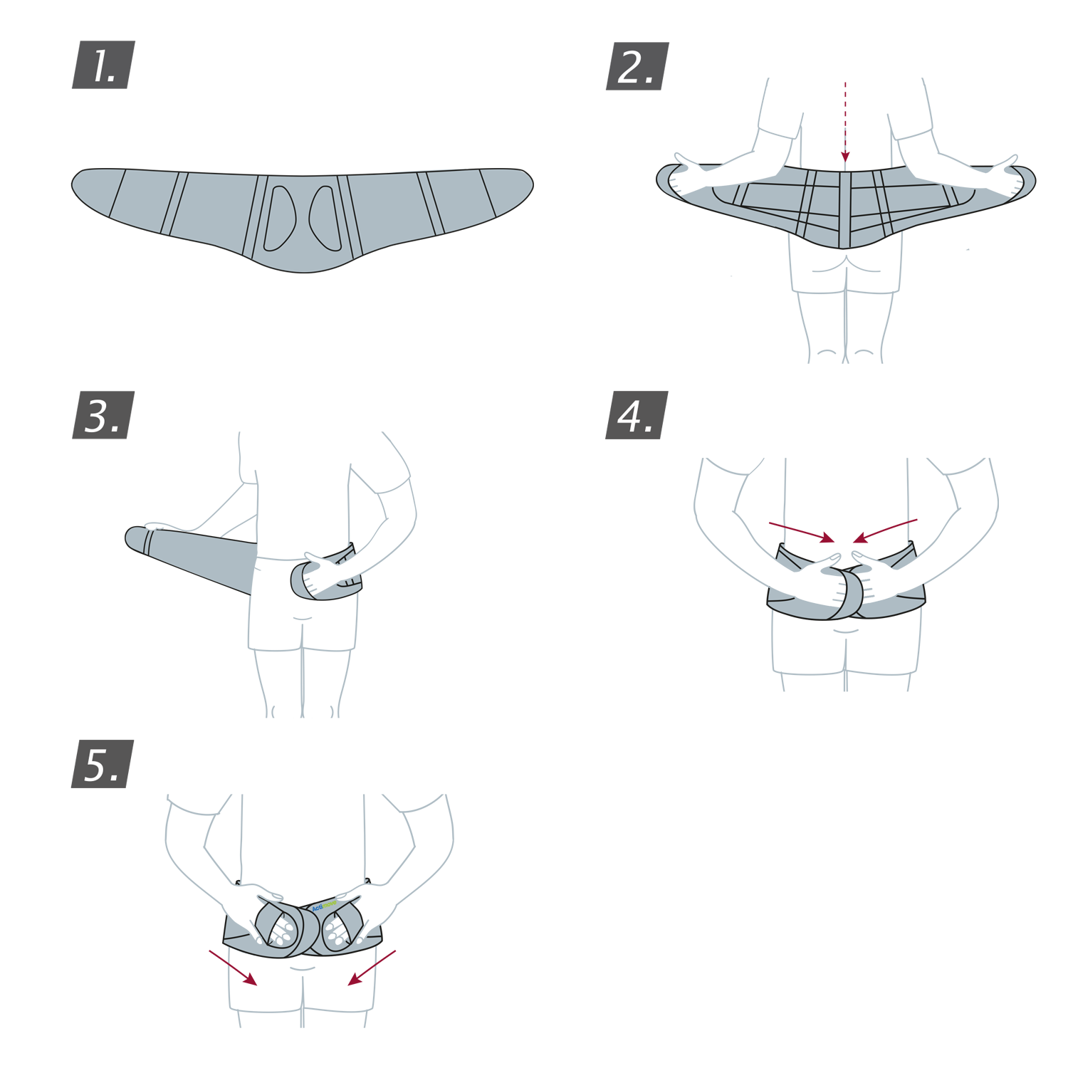 How to put on the Actimove Everyday Supports Back Support with High Density Foam Panel: wrap the support around your waist and secure the belts
 How to put on the Actimove Everyday Supports Back Support with High Density Foam Panel: wrap the support around your waist and secure the belts